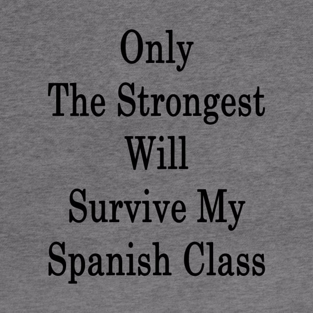 Only The Strongest Will Survive My Spanish Class by supernova23